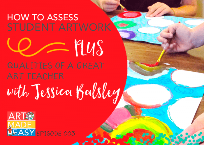 Art Made Easy #003: How to Assess Student Art & Qualities of a Great Art Teacher